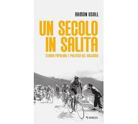 Un secolo in salita. Storia popolare e politica del ciclismo (Mimesis)
