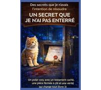UN SECRET QUE JE N'AI PAS ENTERRÉ: Un polar cosy avec un testament caché, une pièce fermée à clé et une vérité qui change tout (livre 3) (Des secrets que je n'avais pas l'intention de résoudre)