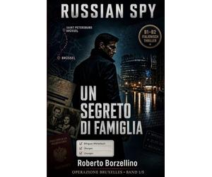 Un Segreto di Famiglia. Russian Spy Series. Band 1/5: Lerne Italienisch Mit Einem Spy-Thriller - B1/B2 Zweisprachiges Glossar Italienisch-Deutsch Und ... zur Verbesserung der italienischen Sprache)