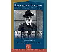 Un segundo destierro :la sombra de Unamuno en el exilio español (La Casa de la Riqueza. Estudios de la Cultura de España)