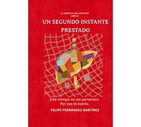 Un segundo instante prestado: Este tiempo no me pertenece. Por eso lo habito