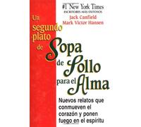 Un Segundo Plato de Sopa de Pollo Para El Alma: Nuevos Relatos Que Conmueven El Corazon y Ponen Fuego En El Espiritu (Chicken Soup for the Soul)