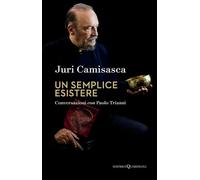 Un semplice esistere. La ricerca di Dio e la poetica di un artista controcorrente (Books)