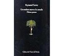 Un sendero nuevo a la cascada. Últimos poemas. | Raymond Carver, Mariano Antolín Rato