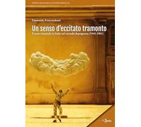 Un senso d'eccitato tramonto. Il teatro musicale in Italia nel secondo dopoguerra (1945-1961) (Storia e analisi delle culture musicali)