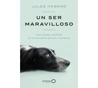 Un ser maravilloso: Una mirada científica al vínculo entre perros y humanos (geoPlaneta Ciencia)