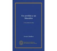 Un servilón y un liberalito: ó Tres almas de dios