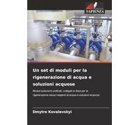Un set di moduli per la rigenerazione di acqua e soluzioni acquose: Moduli autonomi unificati, collegati in linea per la rigenerazione senza reagenti di acqua e soluzioni acquose