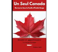 Un Seul Canada Murmures sous la Feuille d’Érable Rouge - VOLUME 1
