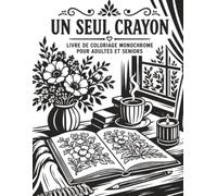 Un Seul Crayon Livre de Coloriage Monochrome pour Adultes et Seniors: Méthode facile en noir et blanc avec paysages, animaux, objets cosy et lieux charmants