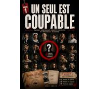 UN SEUL EST COUPABLE: Énigmes criminelles, enquête policière et mystères à résoudre. Chaque indice compte. Chaque suspect ment. Un seul est coupable (DOSSIERS CRIMINELS)