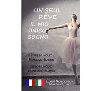 Un Seul Rêve / Il mio unico sogno (Libro bilingue: francese/italiano): Livre bilingue: français/italien