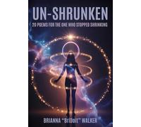 UN-SHRUNKEN: 20 Poems for the One Who Stopped Shrinking