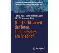 (Un-) Sichtbarkeit der Toten. Theologisches am Friedhof (Phänomene der Spätmoderne nach dem iconic turn | Phenomena of Late-Modernism after the Iconic Turn)