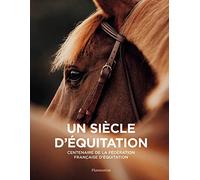 Un siècle d'équitation: Centenaire de la fédération française d'équitation