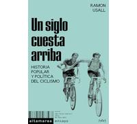 Un siglo cuesta arriba: Historia popular y política del ciclismo: 36 (Ensayo)