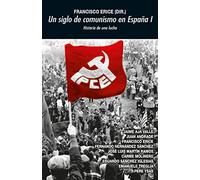 Un Siglo De Comunismo En España I: Historia De Una Lucha