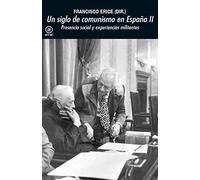 Un siglo de comunismo en España II: Presencia social y experiencias militantes: 389 (Universitaria)