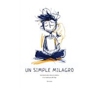 UN SIMPLE MILAGRO: Una historia sobre cómo ser auténtico en un mundo que pide fingir