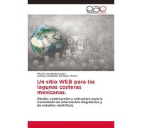 Un sitio WEB para las lagunas costeras mexicanas.: Diseño, construcción y estructura para la transmisión de información diagnóstica y de estudios científicos.