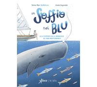 Un soffio nel blu. Alla scoperta delle meraviglie del mar Mediterraneo. Ediz. a colori (Aboca kids)