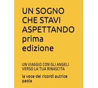 UN SOGNO CHE STAVI ASPETTANDO: UN VIAGGIO CON GLI ANGELI VERSO LA TUA RINASCITA (IL SILENZIO E LA PRESENZA)