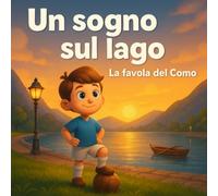 Un sogno sul lago: La favola del Como (Piccoli Tifosi - Storie da favola)