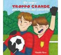 Un sogno troppo grande per rimanere nel cassetto: Storie di giovani calciatori tra amicizia, sacrificio e sogni che nascono su un campo da gioco