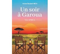 Un soir à Garoua: Un roman d'évasion et de quête intérieure, sur l'appel de l'Afrique et le courage de se réinventer (Via Africa)