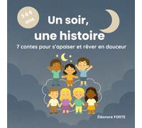 Un soir, une histoire: 7 histoires du soir pour apaiser les enfants et rêver en douceur - Avec version audio incluse