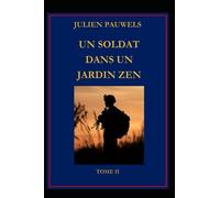 UN SOLDAT DANS UN JARDIN ZEN: TOME II