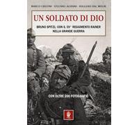 Un soldato di Dio. Bruno Spitzl: con il 59° Reggimento Rainer nella Grande Guerra (Storica)