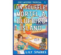 Un Soufflé Mortel à Bluebird Island: Cozy Mystery Tropical (Chloé Scott Mystère sous les Tropiques)