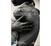Un soupir: Face aux Troubles du Comportement Alimentaire (Récits de Vie)