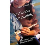 “Un Sueño Compartido”: Autor Nestor O Salgado Casbas//Argentina (Libros de Néstor Omar Salgado)