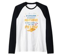 Un sueño no Vale Nada si lo dejas en la Almohada Camiseta Manga Raglan