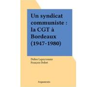 Un Syndicat Communiste : La Cgt À Bordeaux (1947-1980) (ebook)