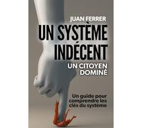 UN SYSTÈME INDÉCENT: Le citoyen dominé (Politique-Economie-Socièté)