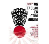Un tablao en otro mundo: La asombrosa historia de cómo el flamenco conquistó Japón (Libros Singulares (LS))