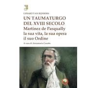 Un taumaturgo del XVIII secolo. Martinez de Pasqually la sua vita, la sua opera, il suo Ordine (Gimel)
