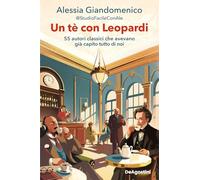 Un tè con Leopardi. 55 autori classici che avevano già capito tutto di noi (Varia)