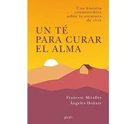 Un té para curar el alma: Una historia conmovedora sobre la aventura de vivir (Autoayuda y superación)