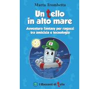Un Tello in alto mare:: Avventura per ragazzi tra Giappone e Realtà Virtuale: Un'emozionante sfida tra hacker, pirati ecologici e il misterioso mondo di TelloWorld. (I Racconti di Tello)