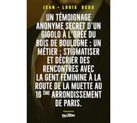 Un témoignage anonyme secret d'un gigolo à l'orée du bois de Boulogne: Un métier : stigmatiser et décrier Des rencontres avec la gent féminine à la Route de la Muette