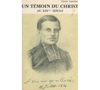 Un Témoin Du Christ Au Xixe Siècle : Luc-martin Huin (ebook)
