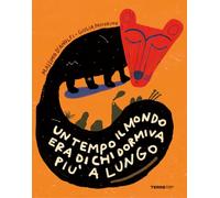 Un tempo il mondo era di chi dormiva più a lungo. Ediz. a colori (Acchiappastorie)