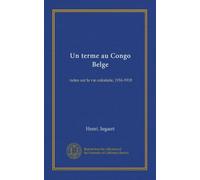 Un terme au Congo Belge: notes sur la vie coloniale, 1916-1918