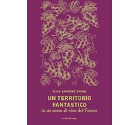 Un territorio fantastico in un sorso di vino del Furore (Napoli. Hic et nunc, et tunc)