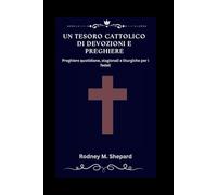 Un tesoro cattolico di devozioni e preghiere: Preghiere quotidiane, stagionali e liturgiche per i fedeli (The Global Novena Series)