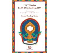 Un tesoro para tu meditación: Comentario a la Guía a la forma de vida del bodhisatva (SIN COLECCION)